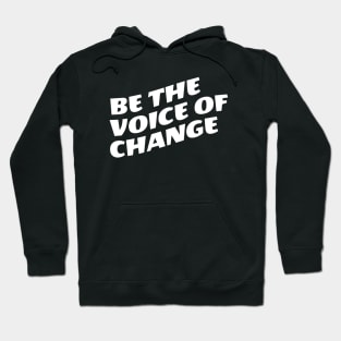 Be The Voice Of Change Hoodie